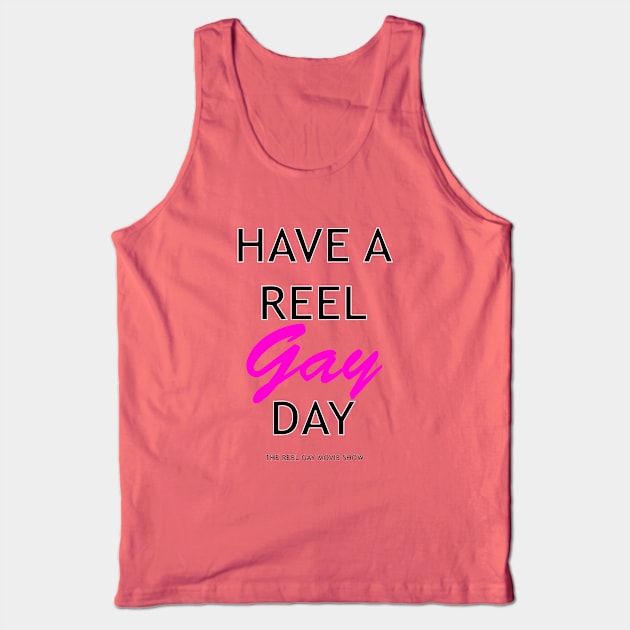 Have A Reel Gay Day Tank Top by ReelGayMovieShow